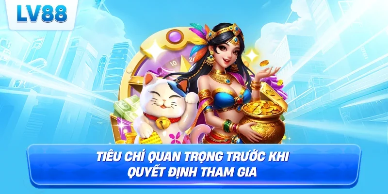 Tiêu chí quan trọng trước khi quyết định tham gia